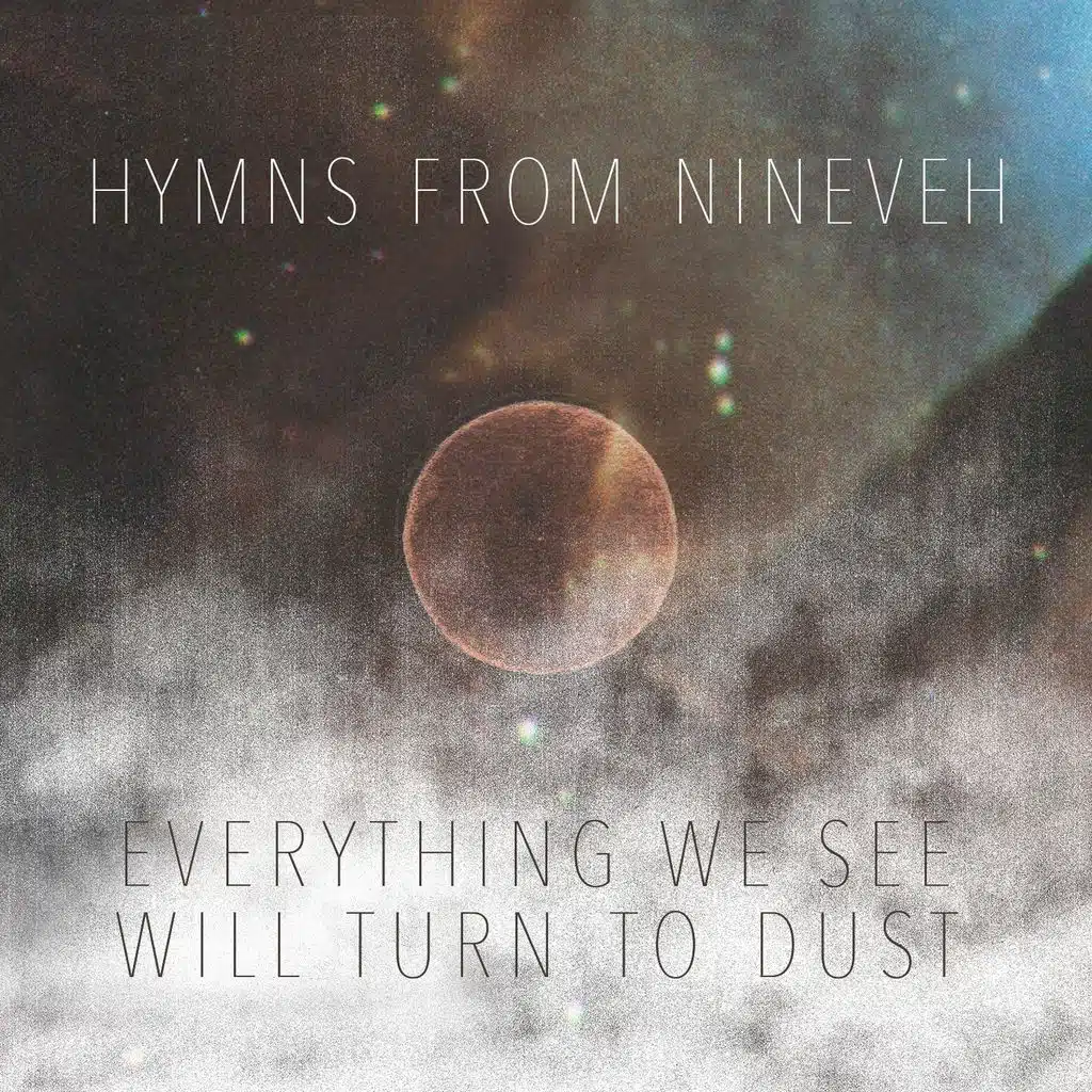 Everything We See Will Turn To Dust
