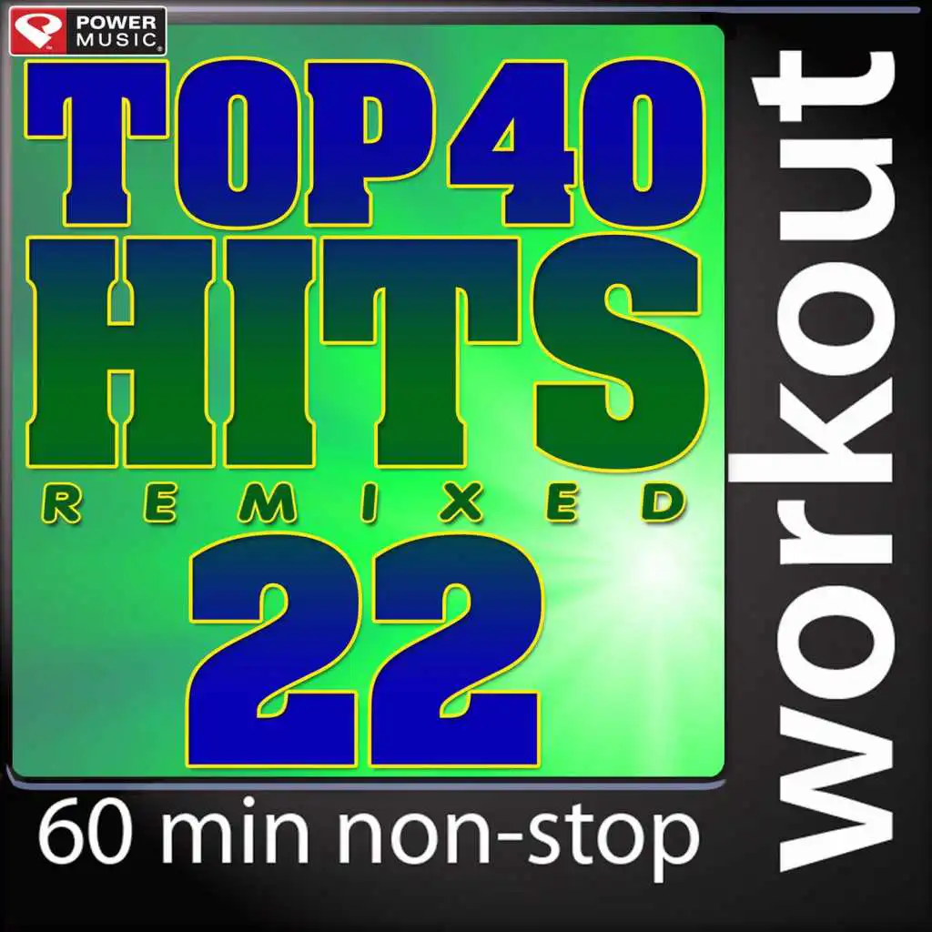 Top 40 Hits Remixed Vol. 22 (60 Minute Non-Stop Workout Mix (128 BPM))