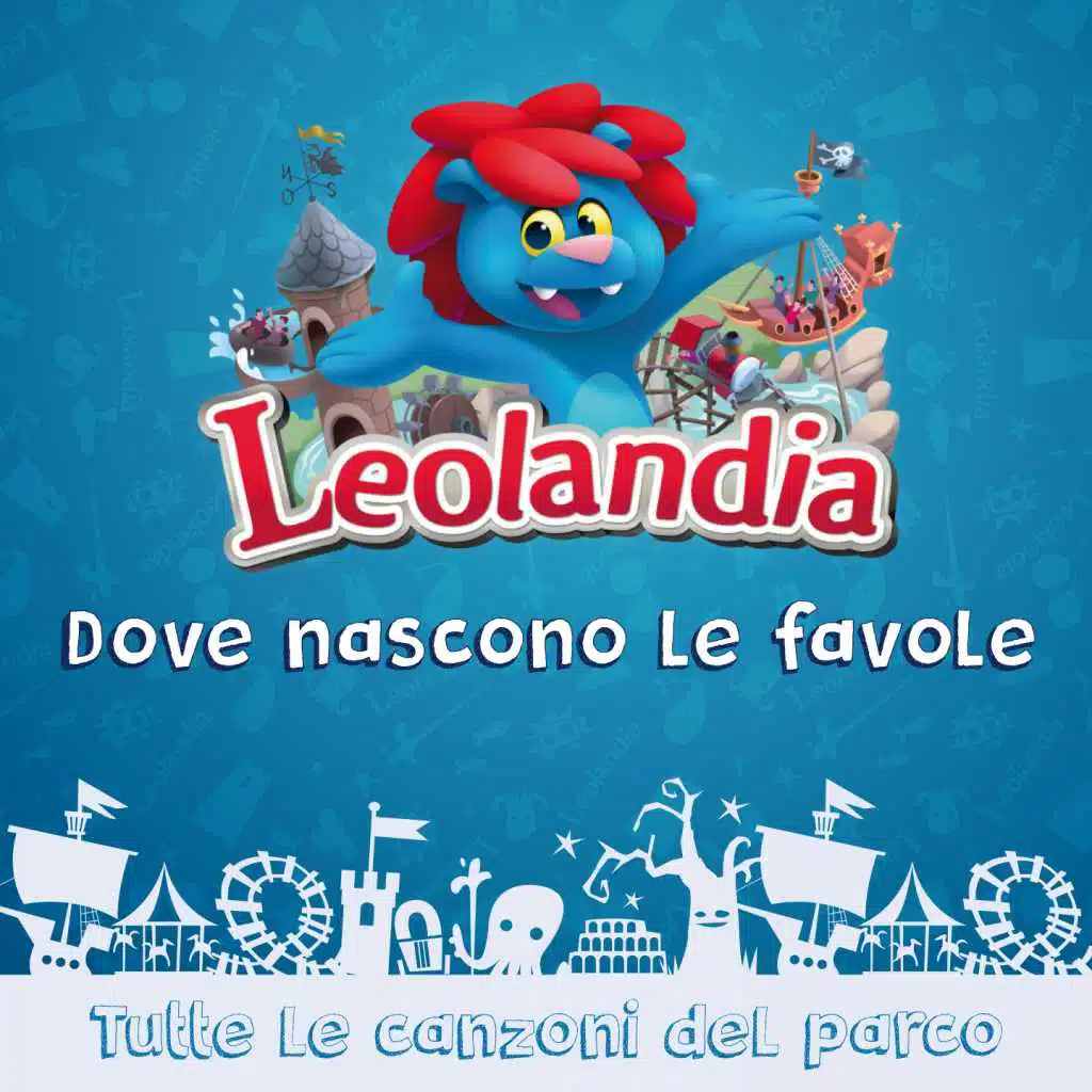 Leolandia, dove nascono le favole (Tutte le canzoni del parco)