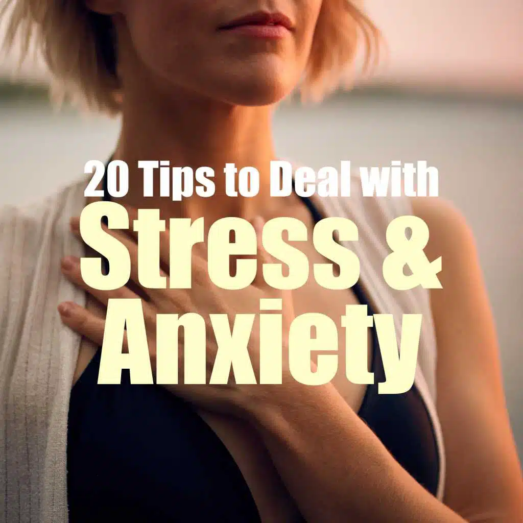 20 Tips to Deal with Stress & Anxiety