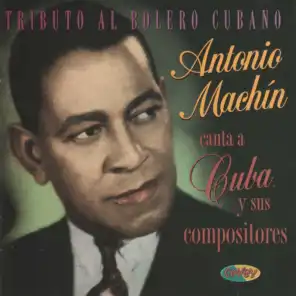 Tributo al Bolero Cubano. Antonio Machín Canta a Cuba y Sus Compositores