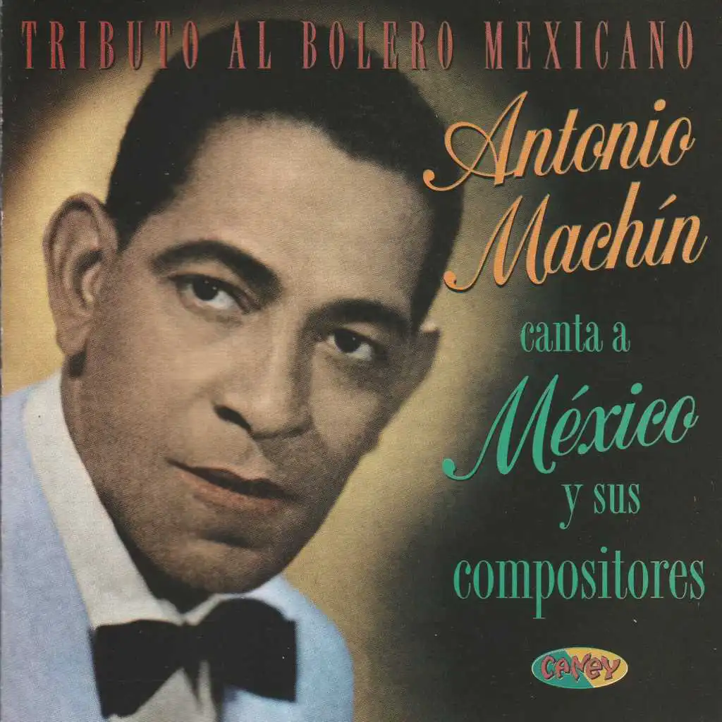 Tributo al Bolero Mexicano. Antonio Machín Canta a México y Sus Compositores