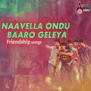 Naavella Ondu Baaro Geleya Friendship Songs