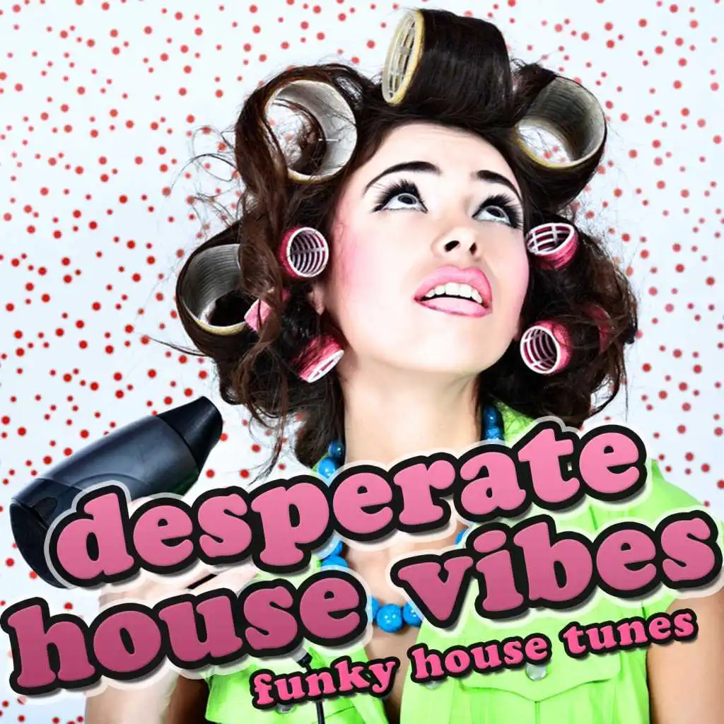 Desperate House Vibes (Funky Tunes)