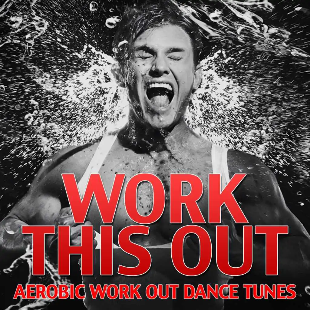 Work this Out (Aerobic Work Out Dance Tunes, Vol. 2)