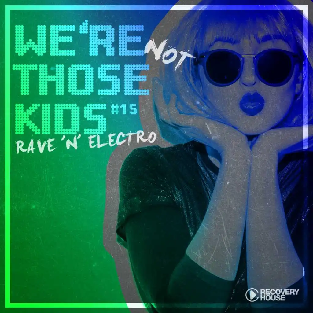 We're Not Those Kids, Pt. 15 (Rave 'N' Electro)