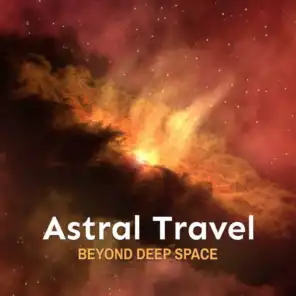 Astral Travel Beyond Deep Space