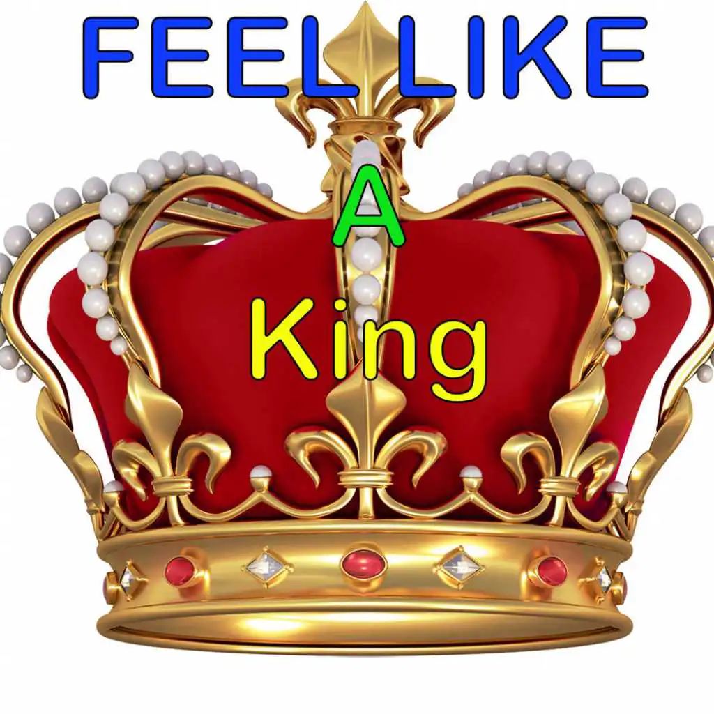 Feel Like A King