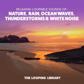 Relaxing Loopable Sounds Of: Nature, Rain, Ocean Waves, Thunderstorms & White Noise