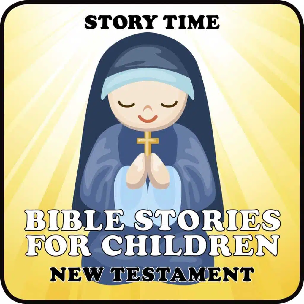 Story Time: Bible Stories for Children from the New Testament - The Life of Jesus