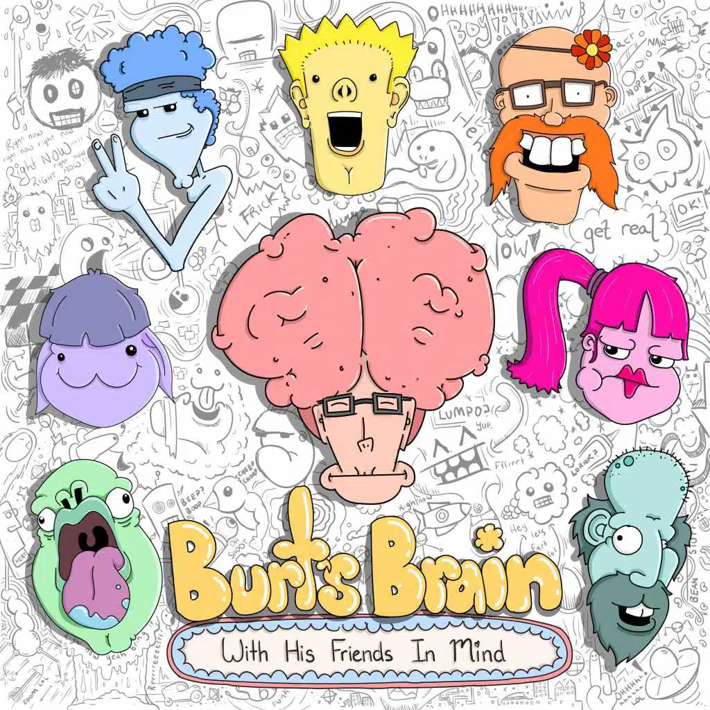 Burts Brain With His Friends in Mind