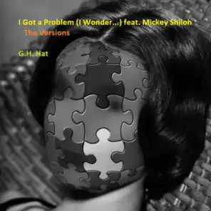I Got a Problem (I Wonder...) - The Versions [feat. Mickey Shiloh]