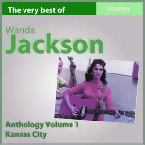 The Very Best of Wanda Jackson: Kansas City - Anthology, Vol. 1