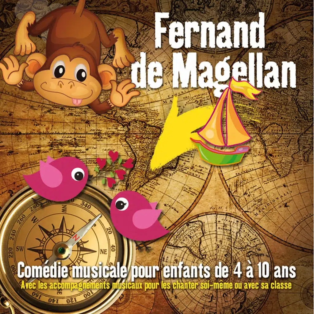 Fernand De Magellan - Comédie musicale pour enfants de 4 à 10 ans. Avec les accompagnements musicaux pour les chanter soi-même ou avec sa classe