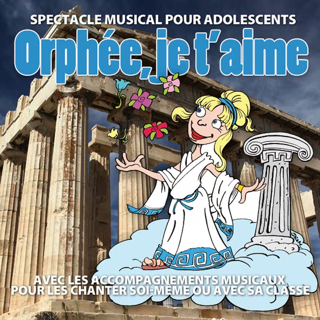 Orphée, je t'aime - Spectacle musical pour adolescents, avec les accompagnements musicaux pour les chanter soi-même ou avec sa classe
