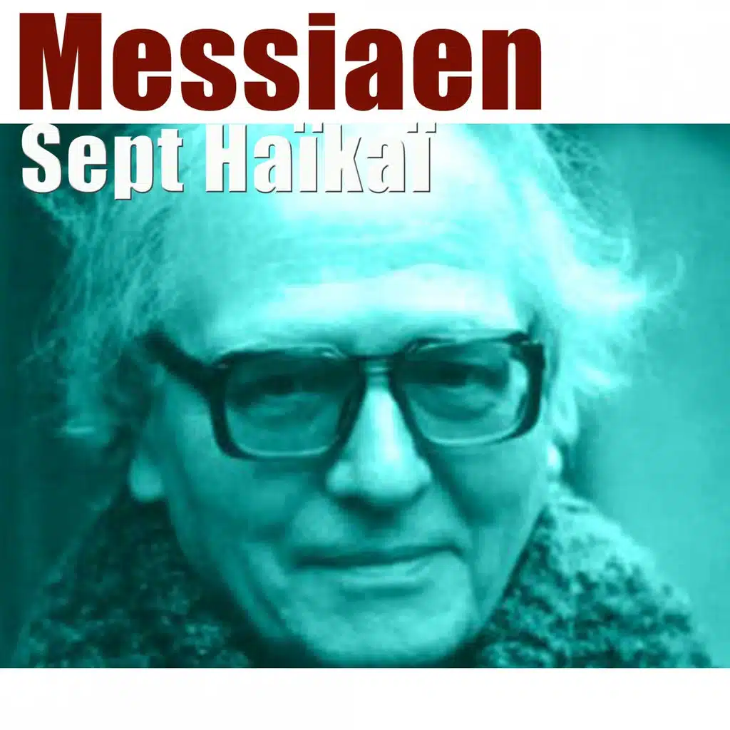 Messiaen: Sept Haïkaï - Esquisses japonaises pour piano solo, xylophone et marimba soli, deux clarinettes, trompette et petit ensemble