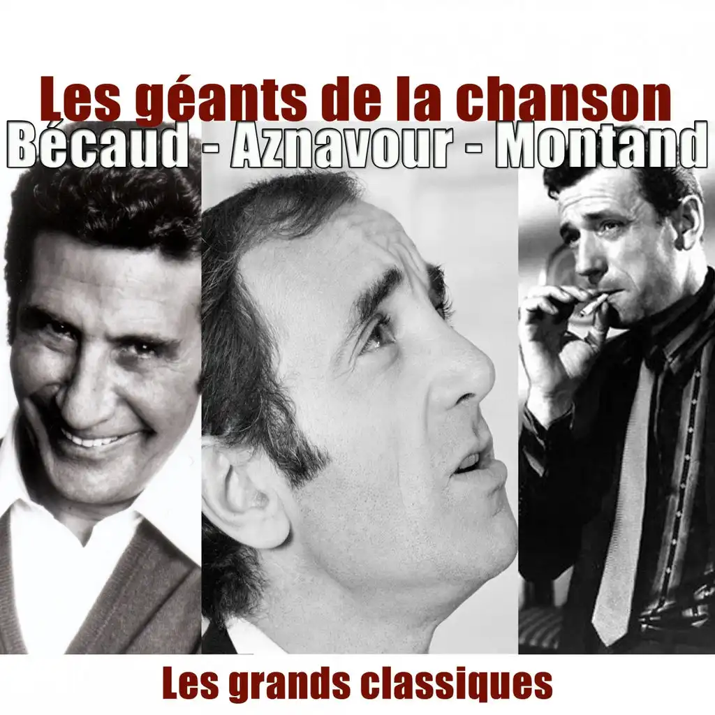 Les géants de la chanson : Aznavour, Bécaud, Montand - Les grands classiques