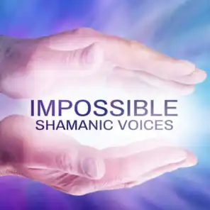 Impossible Shamanic Voices