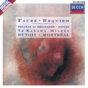 Fauré: Requiem; Pelléas et Mélisande; Pavane for Orchestra and Choir