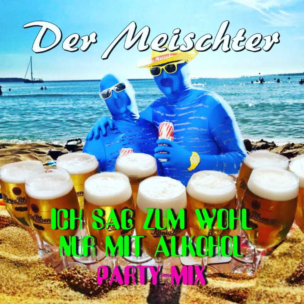 Ich sag zum Wohl nur mit Alkohol (Party-Mix)