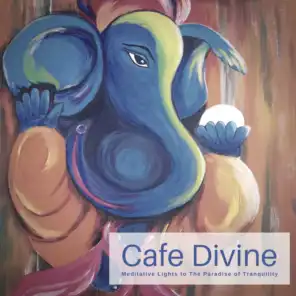 Cafe Divine - Meditative Lights To The Paradise Of Tranquility