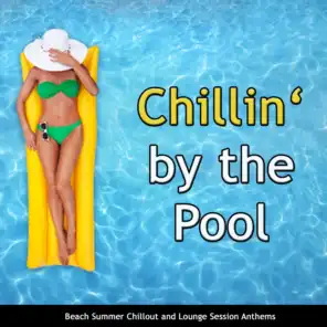 Chillin' By the Pool (Beach Summer Chillout and Lounge Session Anthems)