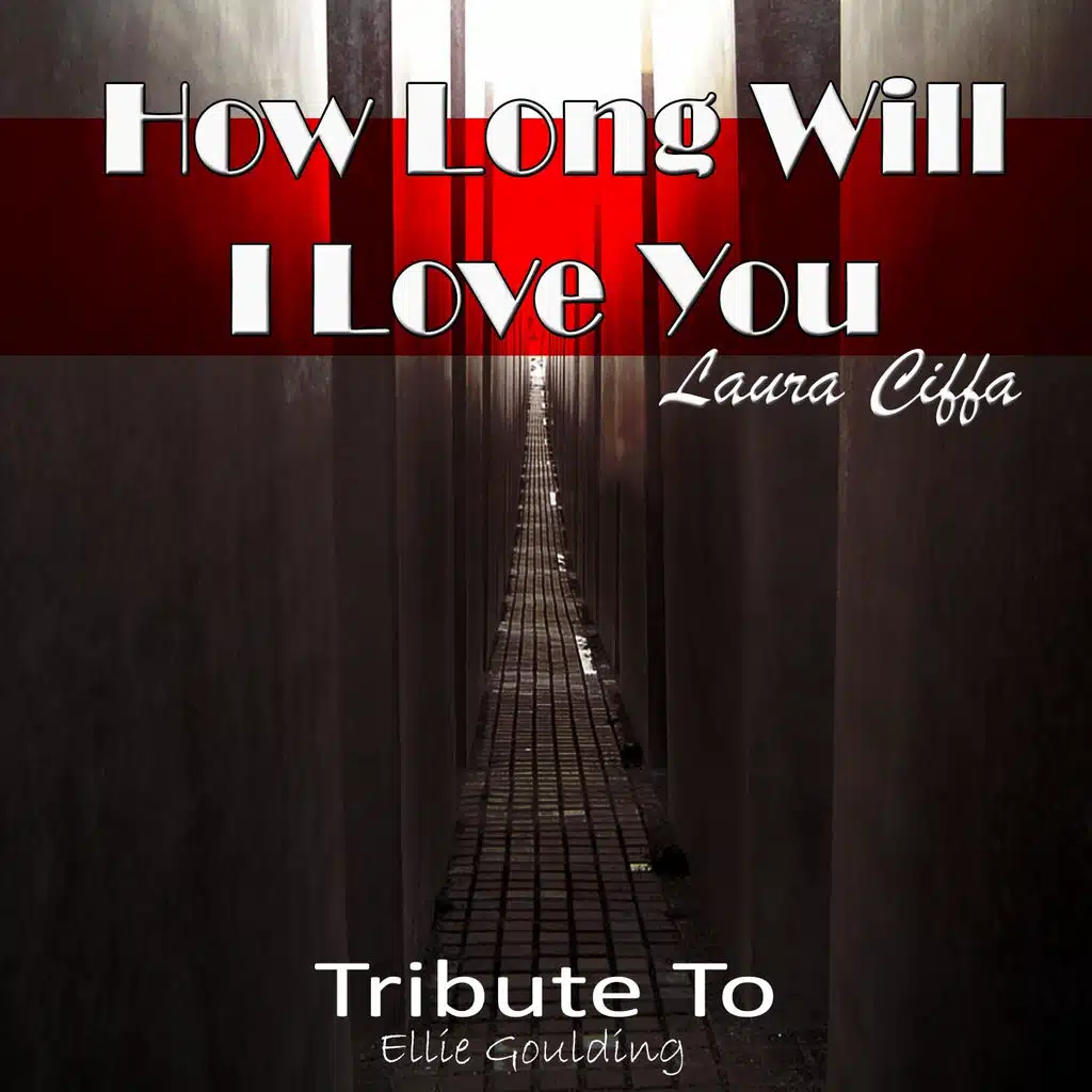 How Long Will I Love You: Tribute to Ellie Goulding