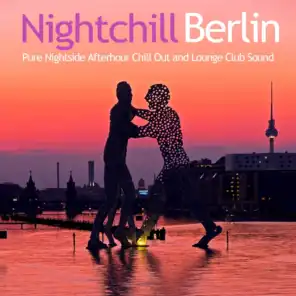 Nightchill Berlin (Pure Nightside Afterhour Chill Out and Lounge Club Sound)