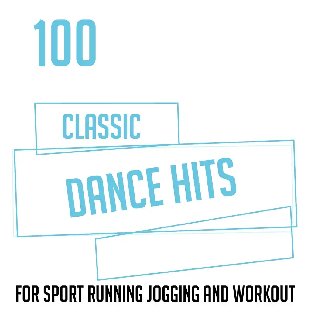 100 Classic Dance Hits (For Sport Running Jogging and Workout)