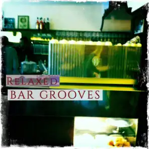 Relaxed Bar Grooves, Vol. 1 (Finest Deep Chilled Beats for Bar & Lounge)