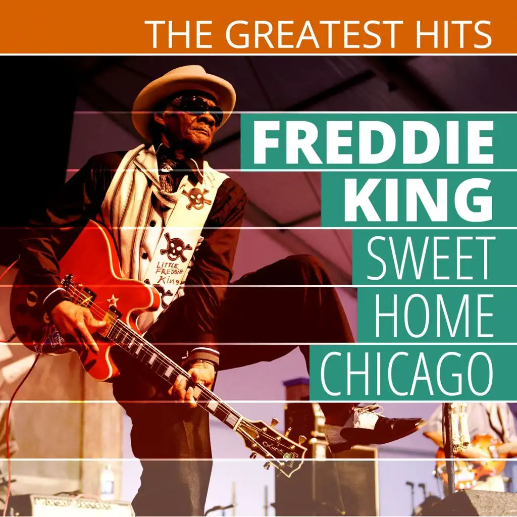 The Greatest Hits: Freddie King - Sweet Home Chicago