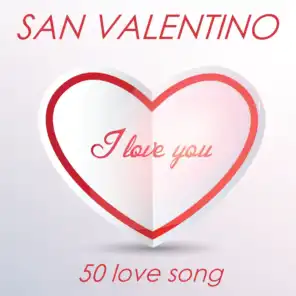 San Valentino: I Love You (50 Love Songs)