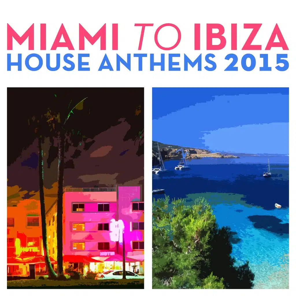 Miami to Ibiza House Anthems 2015