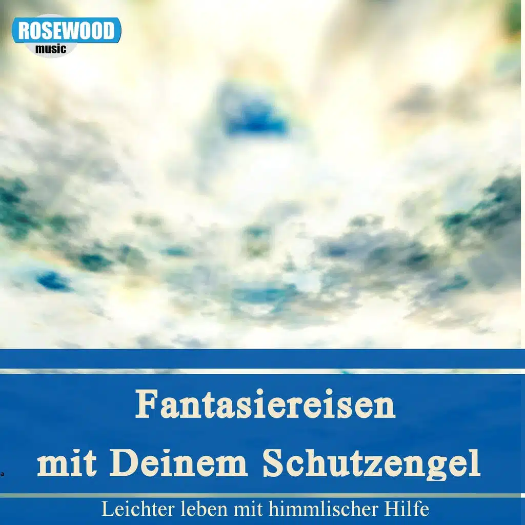 Fantasiereisen Mit Deinem Schutzengel (Leichter Leben Mit Himmlischer Hilfe)