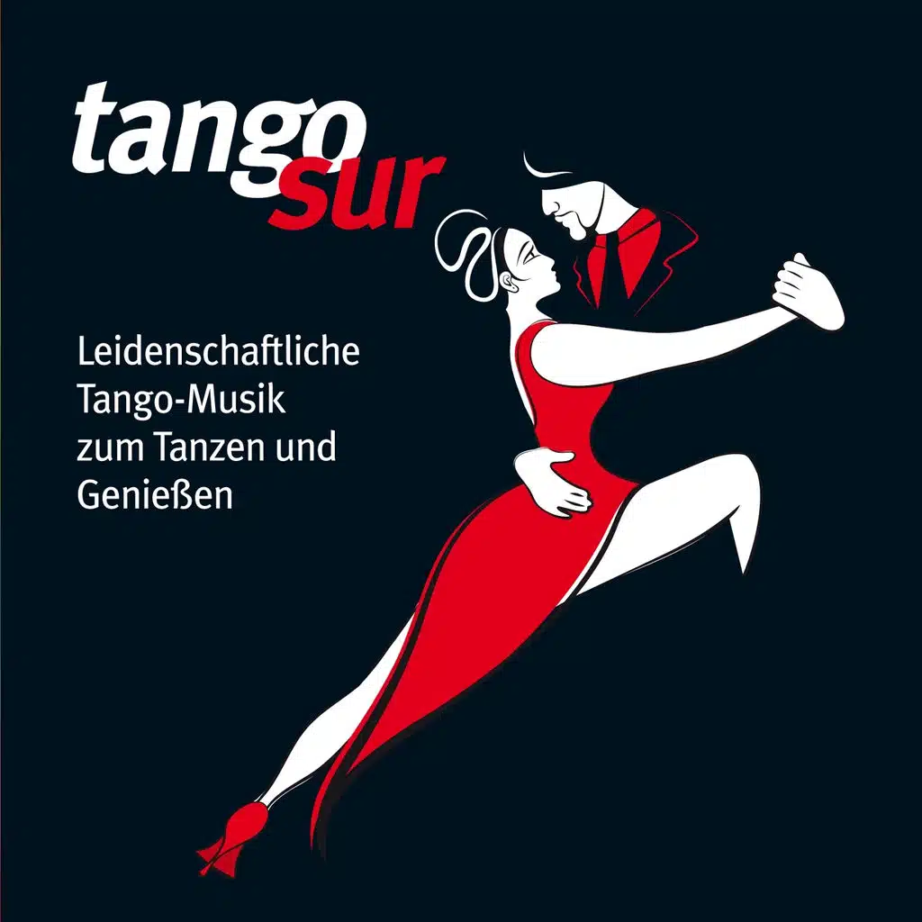 Tango Sur (Leidenschaftliche Tango-Musik zum Tanzen und Genießen)