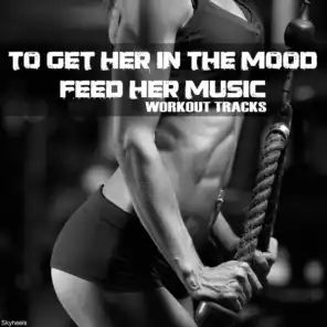To Get Her in the Mood Feed Her Music Workout Tracks