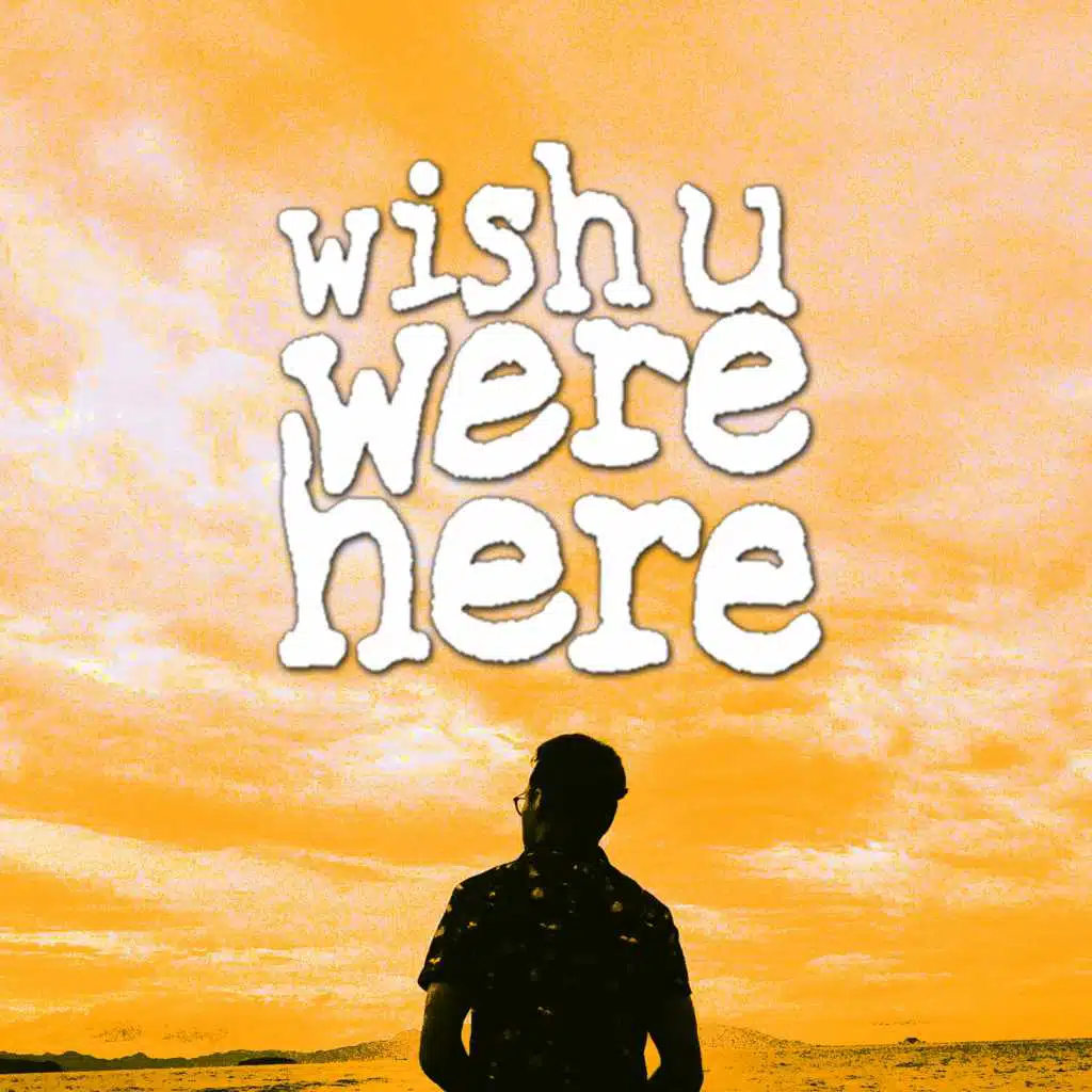 Wish U Were Here