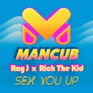 Sex You Up (ManCub x Ray J) [feat. Rich The Kid]