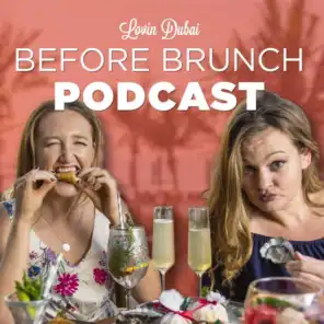Lovin Dubai Before Brunch Podcast Episode 15