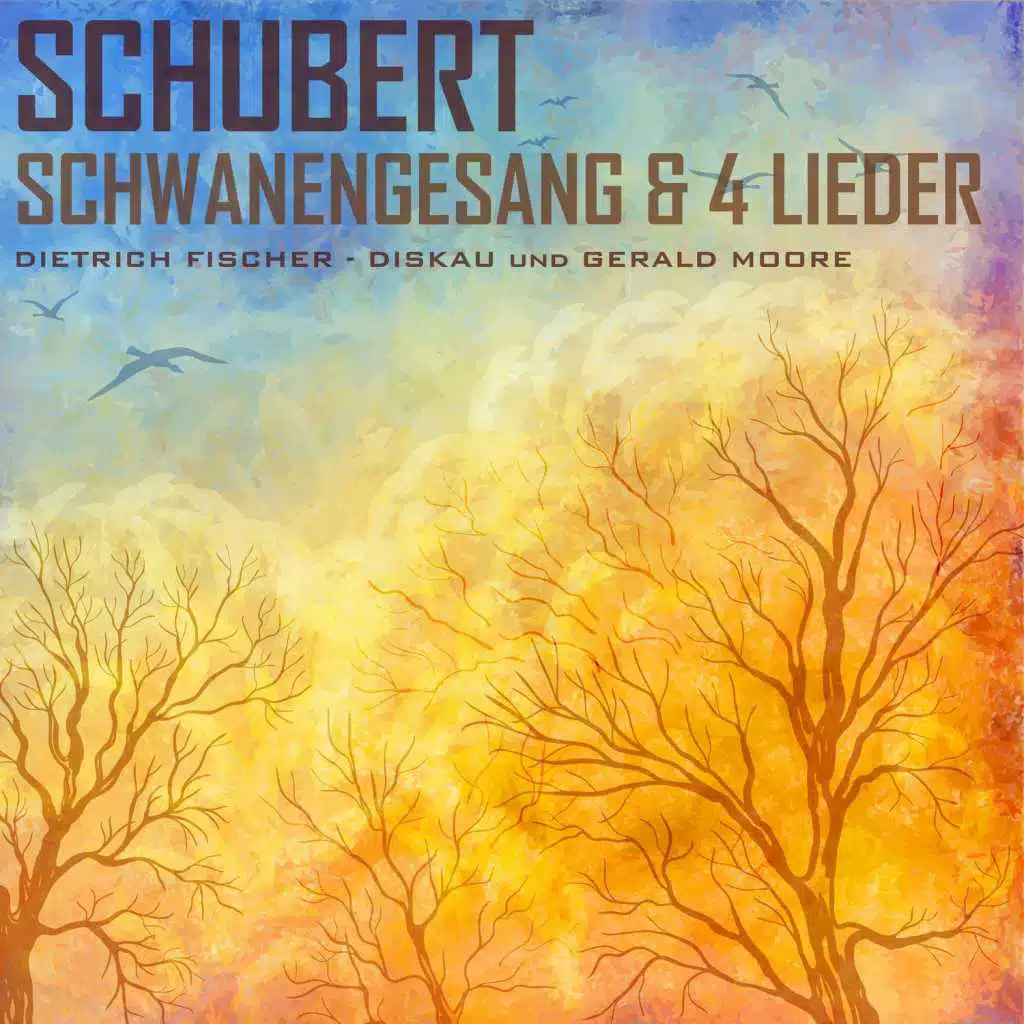 Schubert: Schwanengesang & 4 Lieder