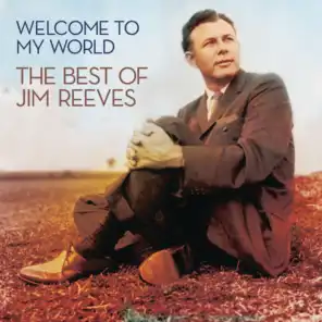 Welcome To My World: The Best Of Jim Reeves