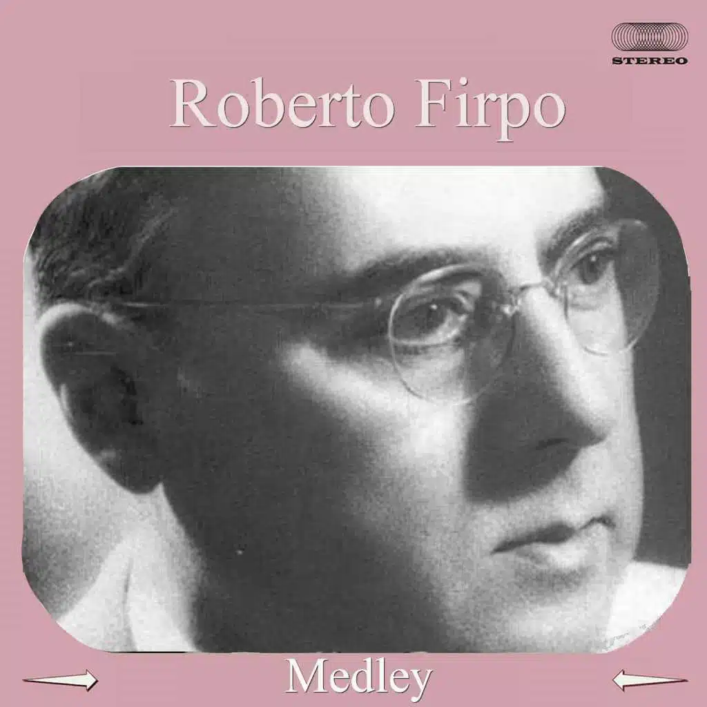 Roberto Firpo Medley: Pajaro Suelto / Boquita de Ángel / El Incendio / El Cencerro / Jueves / Un Tropezon / Mandria / Fuegos Artificiales / Cotorrita de la Suerte