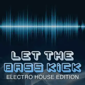 Let the Bass Kick (Electro House Edition)