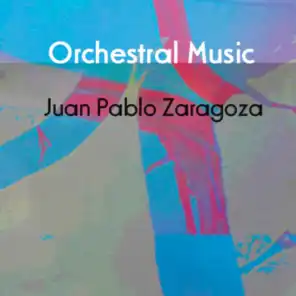 Juan Pablo Zaragoza: Orchestral  Music