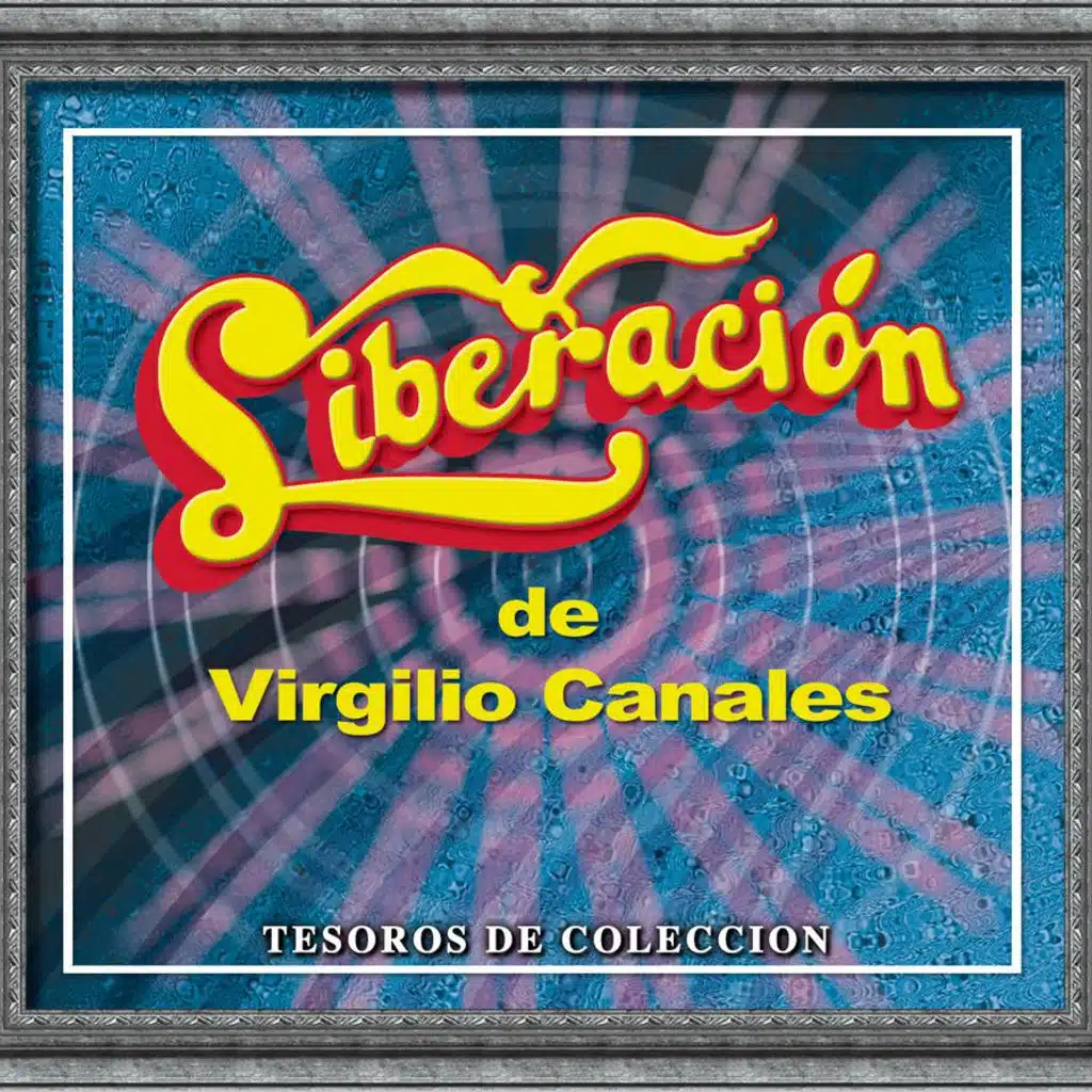 Tesoros De Coleccion - Liberacion de Birgilio Canales