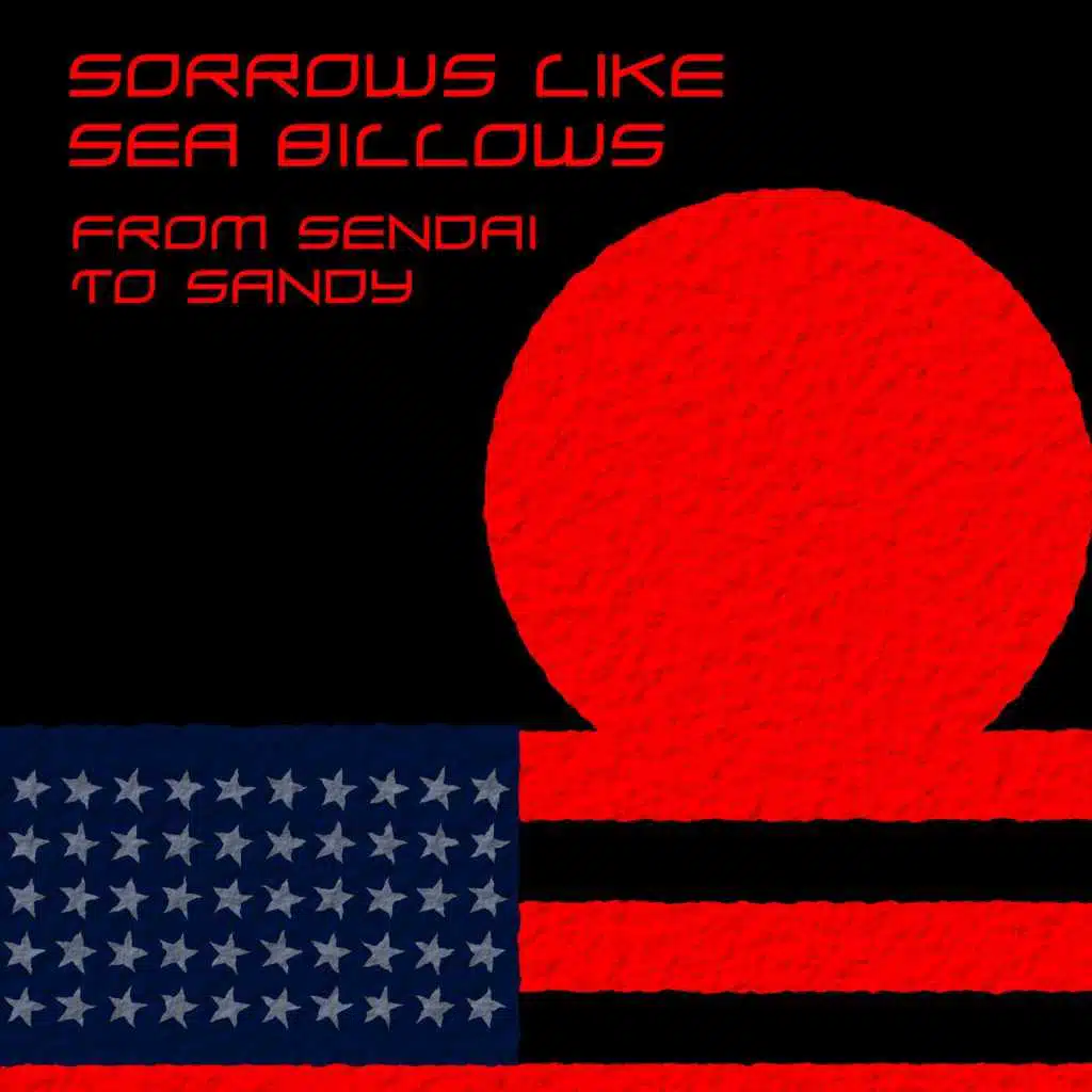 Sorrows Like Sea Billows: from Sendai to Sandy