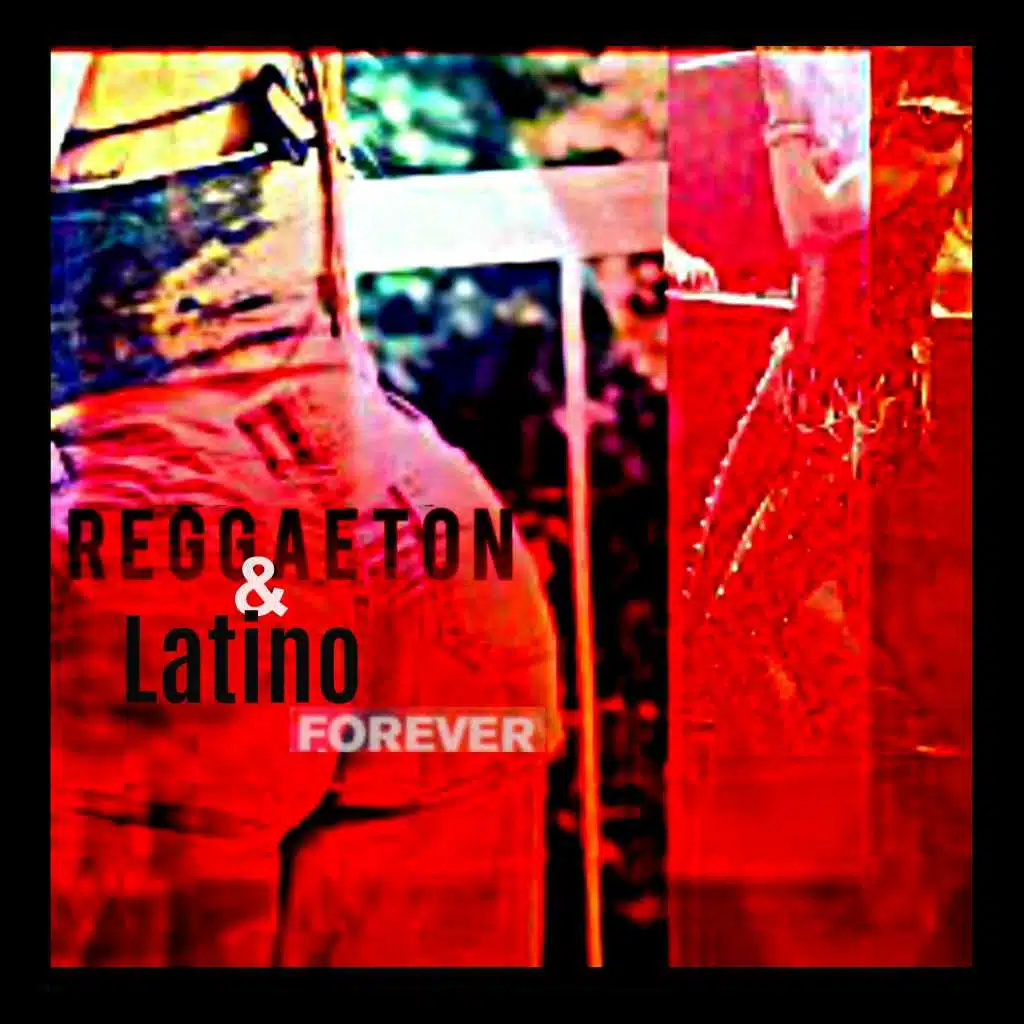 Reggaeton & Latino Forever