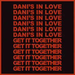 Dani's In Love / Get It Together