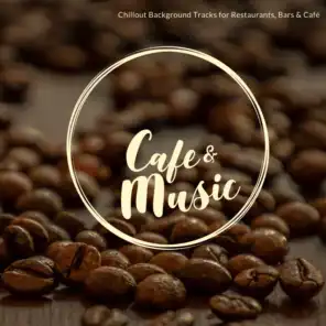 Cafe &amp; Music - Chillout Background Tracks For Restaurants, Bars &amp; Cafe