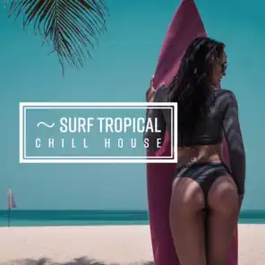 ～ Surf Tropical Chill House - Under the Sun & In the Ocean Waves, Summer Vibes